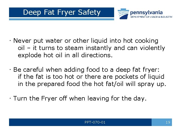 Deep Fat Fryer Safety Never put water or other liquid into hot cooking oil Deep Fat Fryer Safety Never put water or other liquid into hot cooking oil