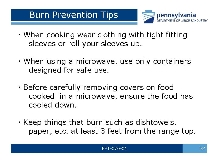 Burn Prevention Tips When cooking wear clothing with tight fitting sleeves or roll your Burn Prevention Tips When cooking wear clothing with tight fitting sleeves or roll your