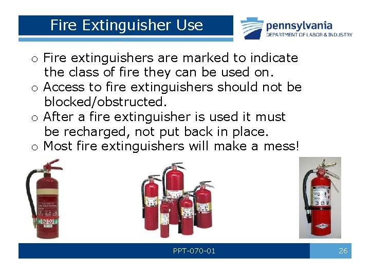 Fire Extinguisher Use o Fire extinguishers are marked to indicate the class of fire Fire Extinguisher Use o Fire extinguishers are marked to indicate the class of fire