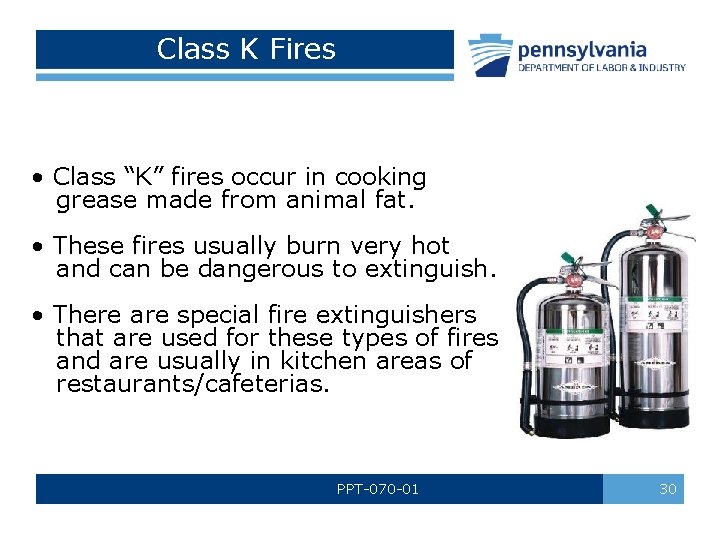 Class K Fires • Class “K” fires occur in cooking grease made from animal Class K Fires • Class “K” fires occur in cooking grease made from animal