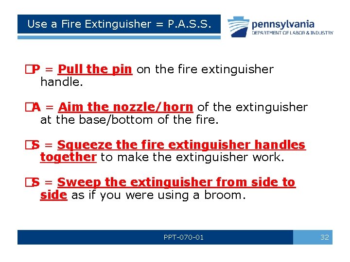 Use a Fire Extinguisher = P. A. S. S. �P = Pull the pin Use a Fire Extinguisher = P. A. S. S. �P = Pull the pin