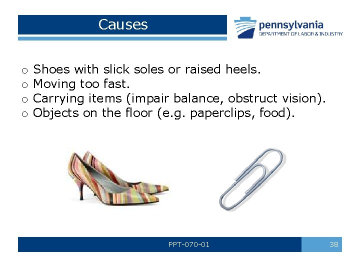 Causes o o Shoes with slick soles or raised heels. Moving too fast. Carrying Causes o o Shoes with slick soles or raised heels. Moving too fast. Carrying