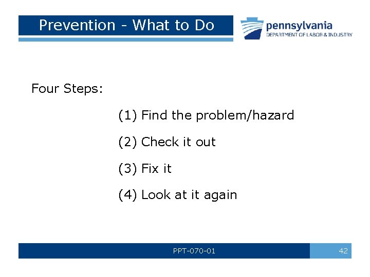 Prevention - What to Do Four Steps: (1) Find the problem/hazard (2) Check it Prevention - What to Do Four Steps: (1) Find the problem/hazard (2) Check it