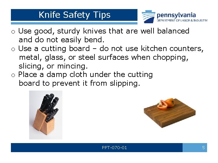 Knife Safety Tips o Use good, sturdy knives that are well balanced and do Knife Safety Tips o Use good, sturdy knives that are well balanced and do