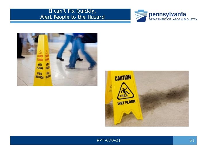 If can’t Fix Quickly, Alert People to the Hazard PPT-070 -01 51 If can’t Fix Quickly, Alert People to the Hazard PPT-070 -01 51