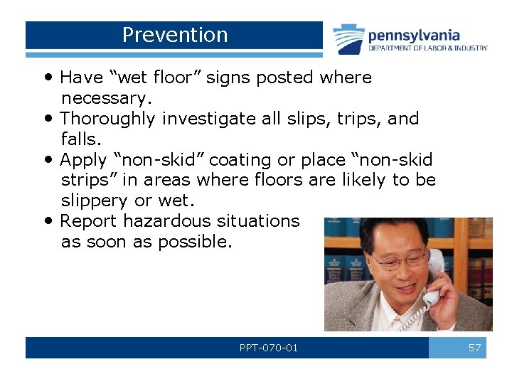 Prevention • Have “wet floor” signs posted where necessary. • Thoroughly investigate all slips, Prevention • Have “wet floor” signs posted where necessary. • Thoroughly investigate all slips,