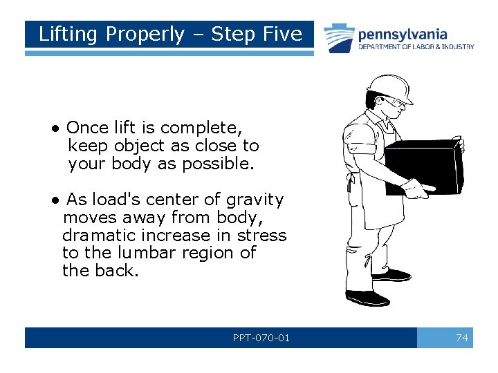 Lifting Properly – Step Five ● Once lift is complete, keep object as close Lifting Properly – Step Five ● Once lift is complete, keep object as close