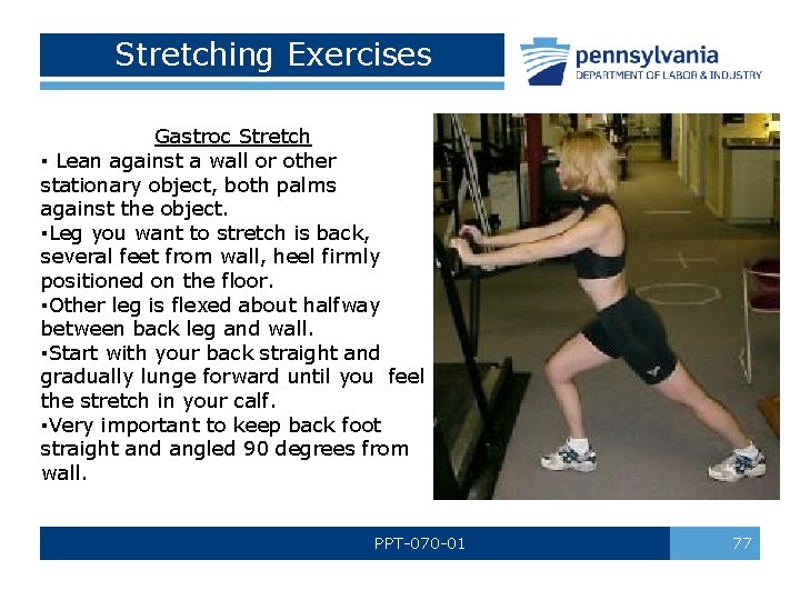 Stretching Exercises Gastroc Stretch ▪ Lean against a wall or other stationary object, both Stretching Exercises Gastroc Stretch ▪ Lean against a wall or other stationary object, both