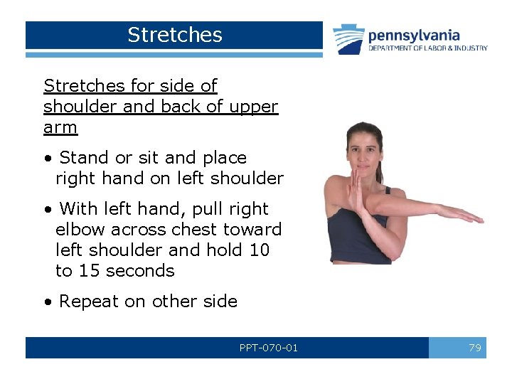 Stretches for side of shoulder and back of upper arm • Stand or sit Stretches for side of shoulder and back of upper arm • Stand or sit
