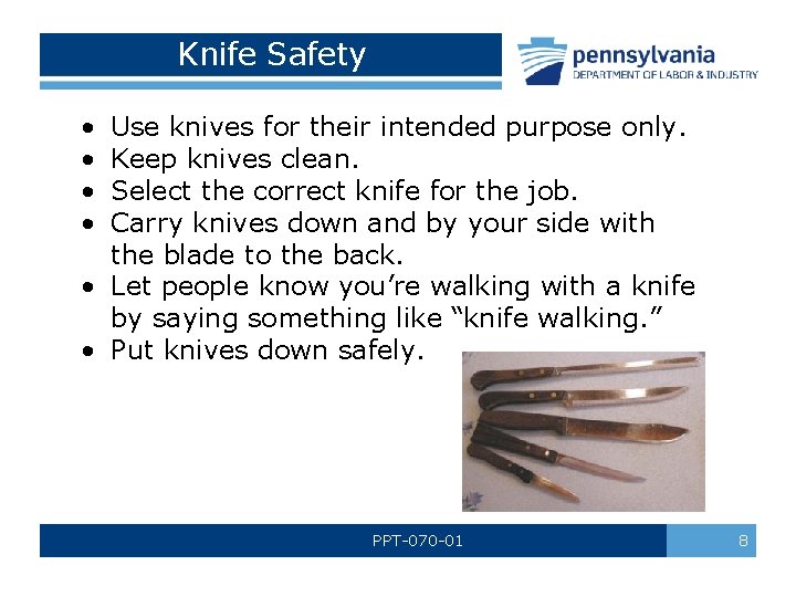 Knife Safety • • Use knives for their intended purpose only. Keep knives clean. Knife Safety • • Use knives for their intended purpose only. Keep knives clean.