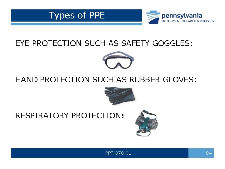 Types of PPE EYE PROTECTION SUCH AS SAFETY GOGGLES: HAND PROTECTION SUCH AS RUBBER Types of PPE EYE PROTECTION SUCH AS SAFETY GOGGLES: HAND PROTECTION SUCH AS RUBBER
