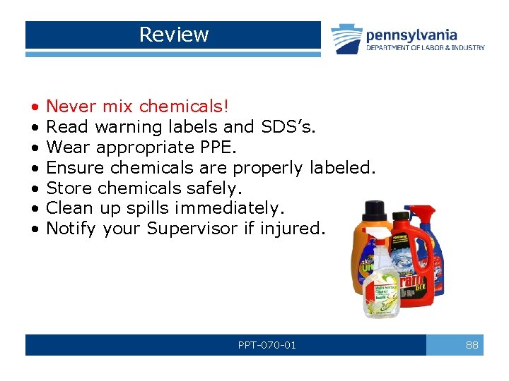Review • • Never mix chemicals! Read warning labels and SDS’s. Wear appropriate PPE. Review • • Never mix chemicals! Read warning labels and SDS’s. Wear appropriate PPE.