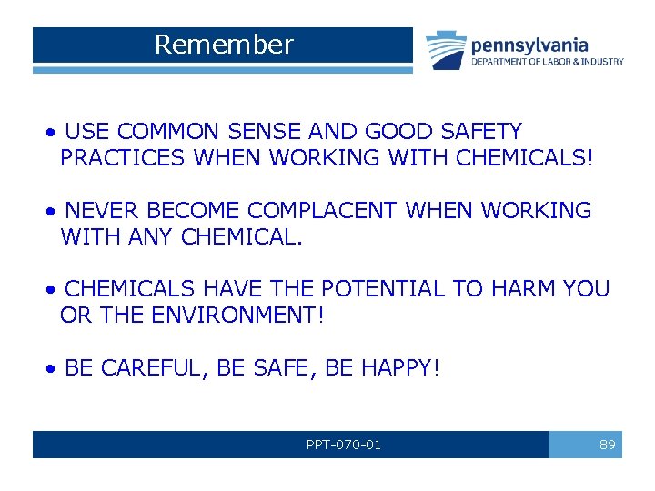 Remember • USE COMMON SENSE AND GOOD SAFETY PRACTICES WHEN WORKING WITH CHEMICALS! • Remember • USE COMMON SENSE AND GOOD SAFETY PRACTICES WHEN WORKING WITH CHEMICALS! •