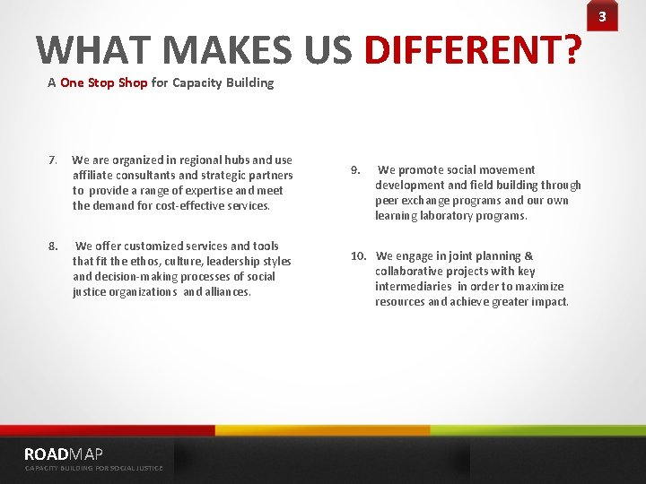 WHAT MAKES US DIFFERENT? A One Stop Shop for Capacity Building 7. We are