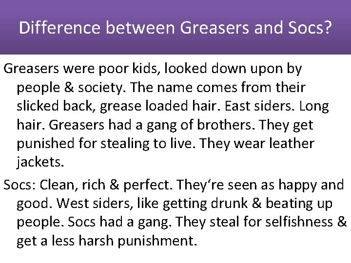 Difference between Greasers and Socs? Greasers were poor kids, looked down upon by people