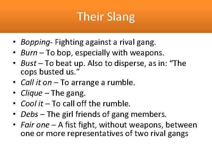 Their Slang • Bopping- Fighting against a rival gang. • Burn – To bop,