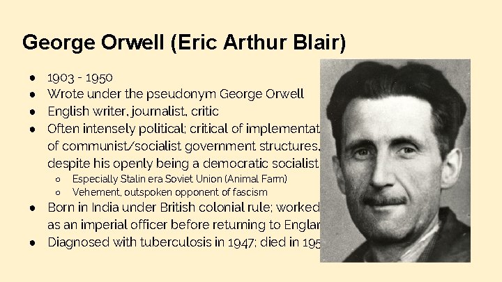 George Orwell (Eric Arthur Blair) ● ● 1903 - 1950 Wrote under the pseudonym