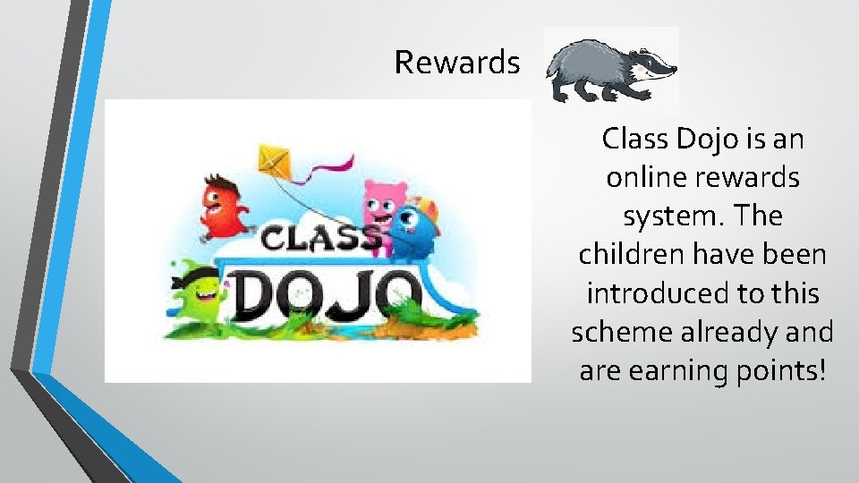 Rewards Class Dojo is an online rewards system. The children have been introduced to
