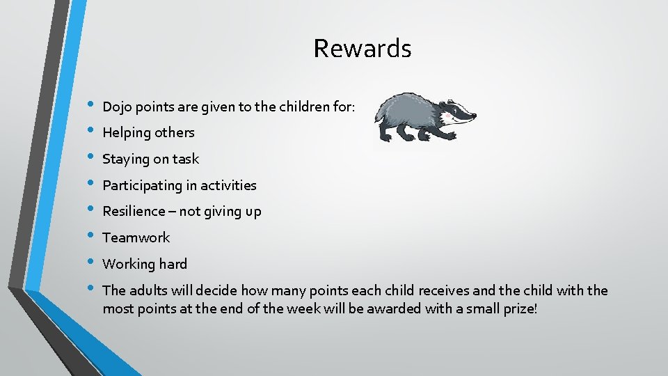 Rewards • • Dojo points are given to the children for: Helping others Staying
