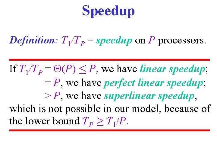 Speedup Definition: T 1/TP = speedup on P processors. If T 1/TP = (P)