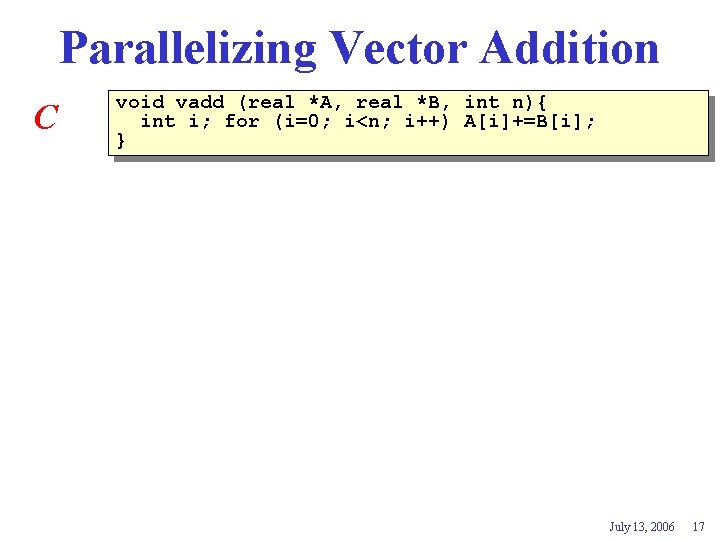 Parallelizing Vector Addition C void vadd (real *A, real *B, int n){ int i;