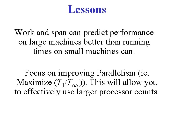 Lessons Work and span can predict performance on large machines better than running times