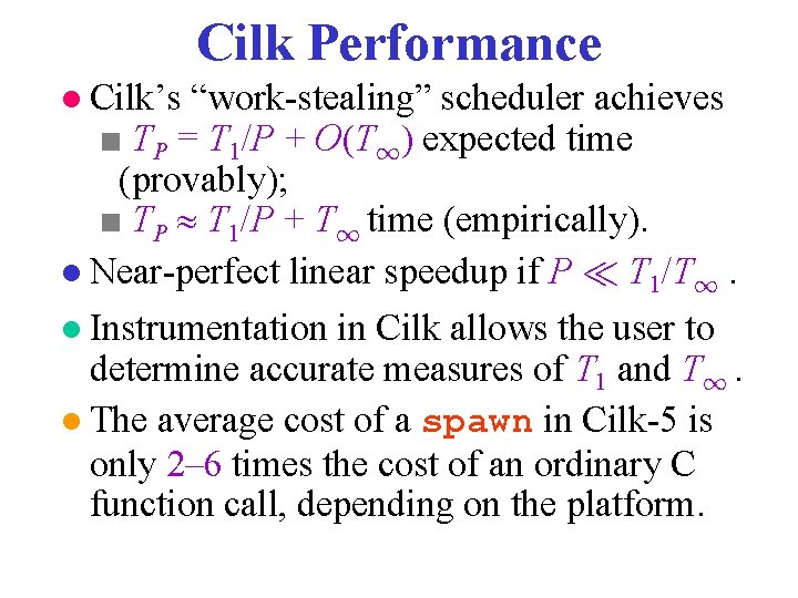Cilk Performance ● Cilk’s “work-stealing” scheduler achieves ■ TP = T 1/P + O(T