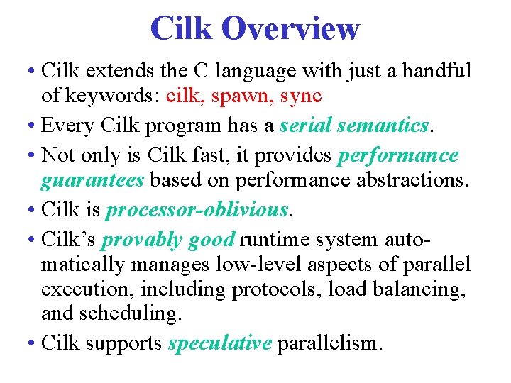 Cilk Overview • Cilk extends the C language with just a handful of keywords:
