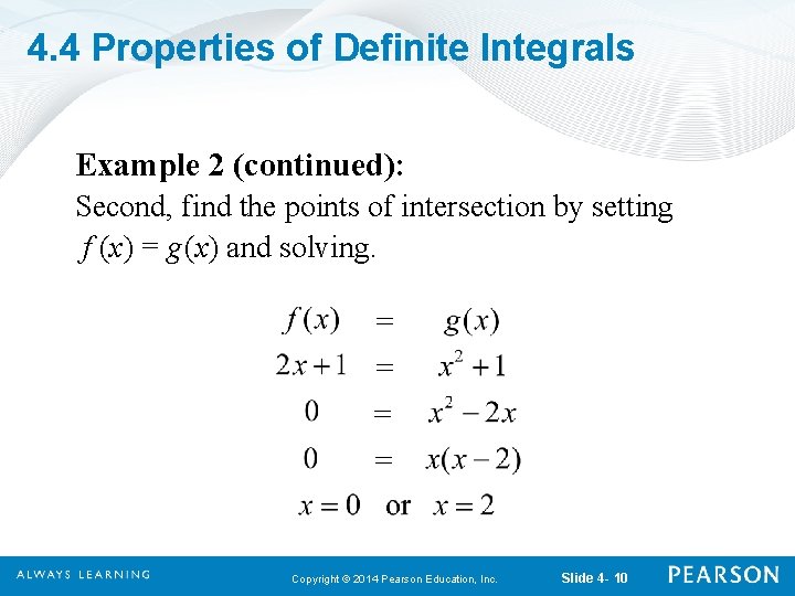 4. 4 Properties of Definite Integrals Example 2 (continued): Second, find the points of
