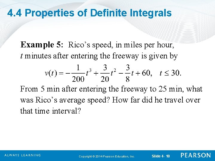 4. 4 Properties of Definite Integrals Example 5: Rico’s speed, in miles per hour,
