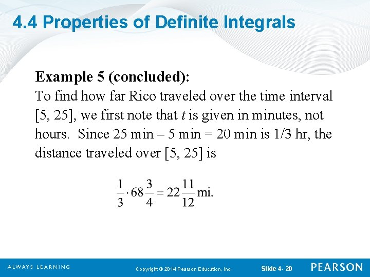 4. 4 Properties of Definite Integrals Example 5 (concluded): To find how far Rico