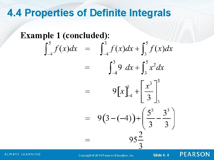 4. 4 Properties of Definite Integrals Example 1 (concluded): Copyright © 2014 Pearson Education,