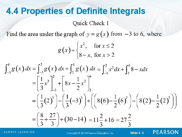 4. 4 Properties of Definite Integrals Quick Check 1 Find the area under the