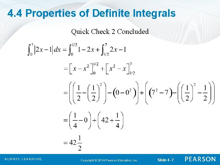 4. 4 Properties of Definite Integrals Quick Check 2 Concluded Copyright © 2014 Pearson
