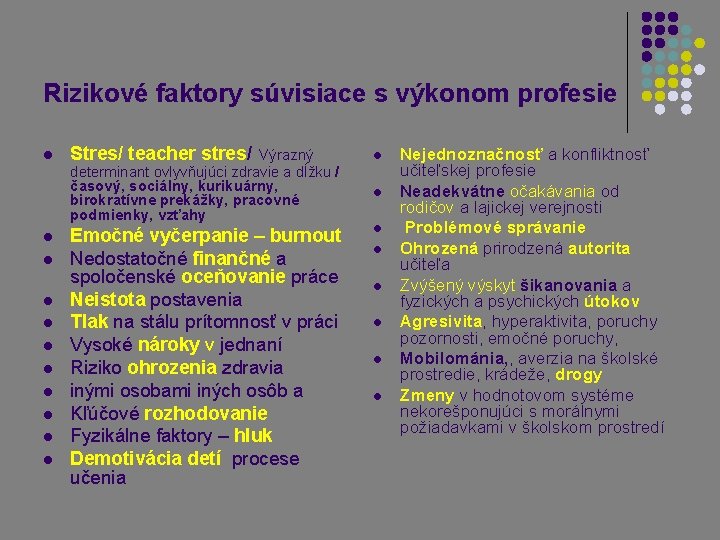 Rizikové faktory súvisiace s výkonom profesie l l l Stres/ teacher stres/ Výrazný determinant