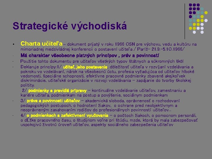 Strategické východiská • Charta učiteľa – dokument prijatý v roku 1966 OSN pre výchovu,