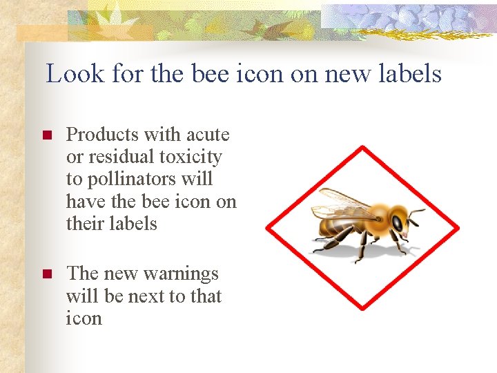 Look for the bee icon on new labels n Products with acute or residual