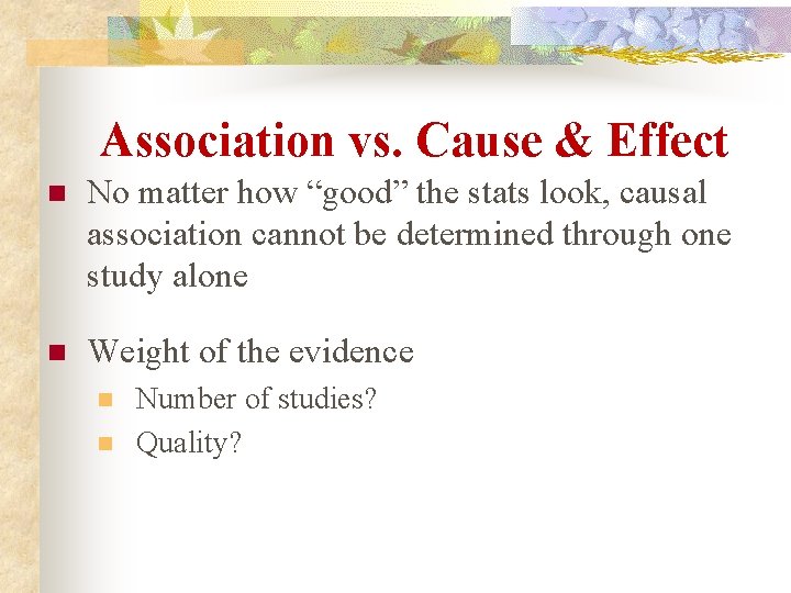 Association vs. Cause & Effect n No matter how “good” the stats look, causal