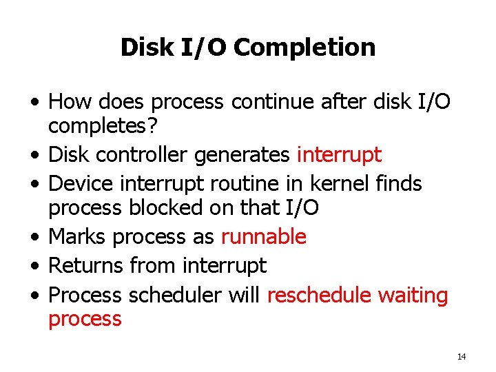Disk I/O Completion • How does process continue after disk I/O completes? • Disk