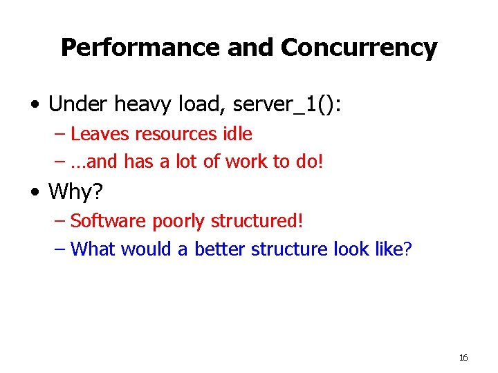 Performance and Concurrency • Under heavy load, server_1(): – Leaves resources idle – …and