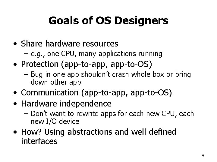 Goals of OS Designers • Share hardware resources – e. g. , one CPU,