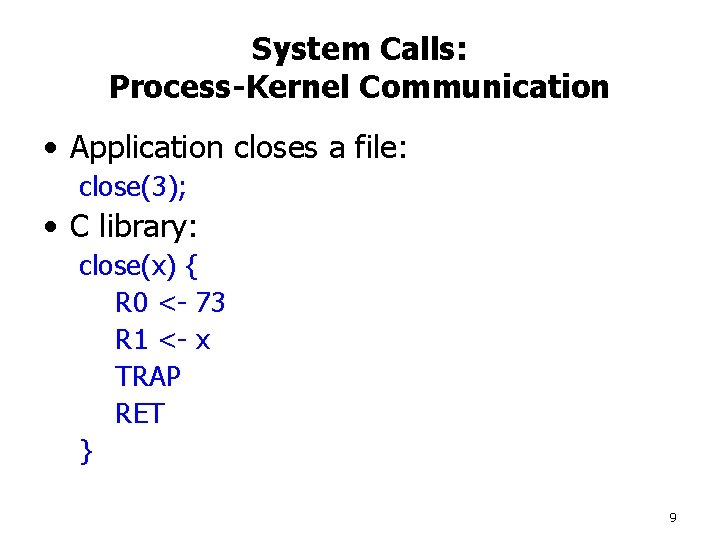 System Calls: Process-Kernel Communication • Application closes a file: close(3); • C library: close(x)