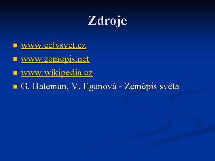 Zdroje www. celysvet. cz n www. zemepis. net n www. wikipedia. cz n G.
