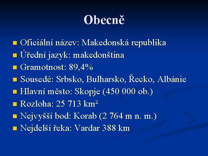 Obecně Oficiální název: Makedonská republika n Úřední jazyk: makedonština n Gramotnost: 89, 4% n