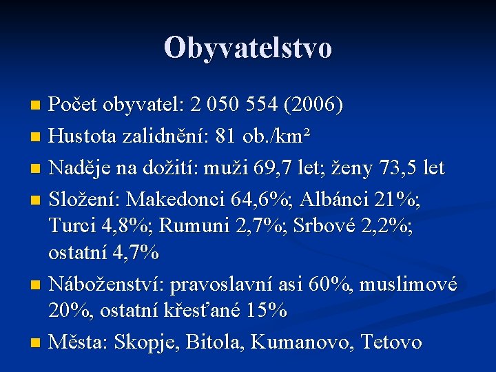 Obyvatelstvo Počet obyvatel: 2 050 554 (2006) n Hustota zalidnění: 81 ob. /km² n