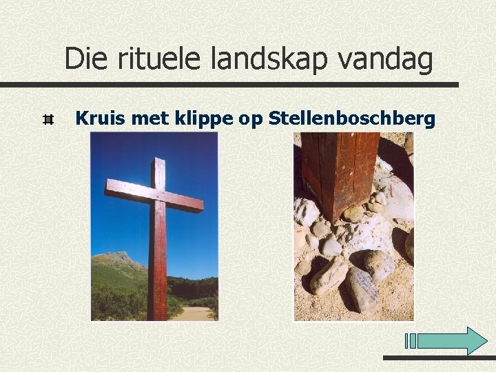 Die rituele landskap vandag Kruis met klippe op Stellenboschberg 