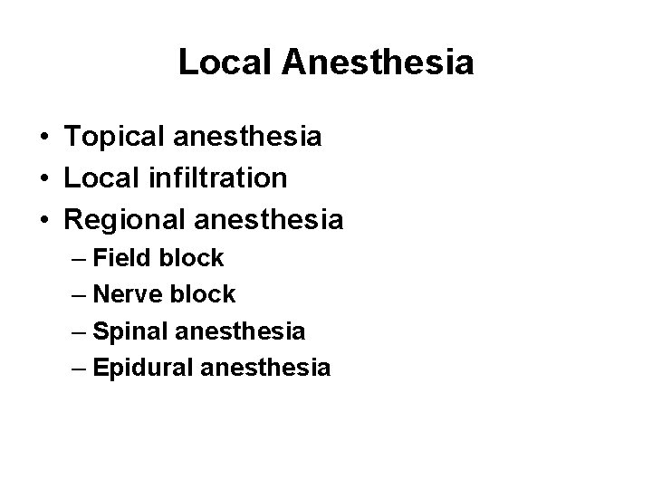 Local Anesthesia • Topical anesthesia • Local infiltration • Regional anesthesia – Field block