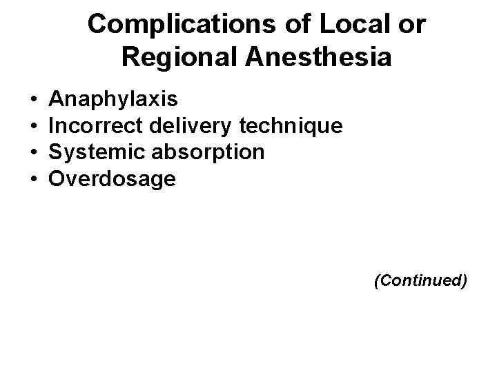 Complications of Local or Regional Anesthesia • • Anaphylaxis Incorrect delivery technique Systemic absorption
