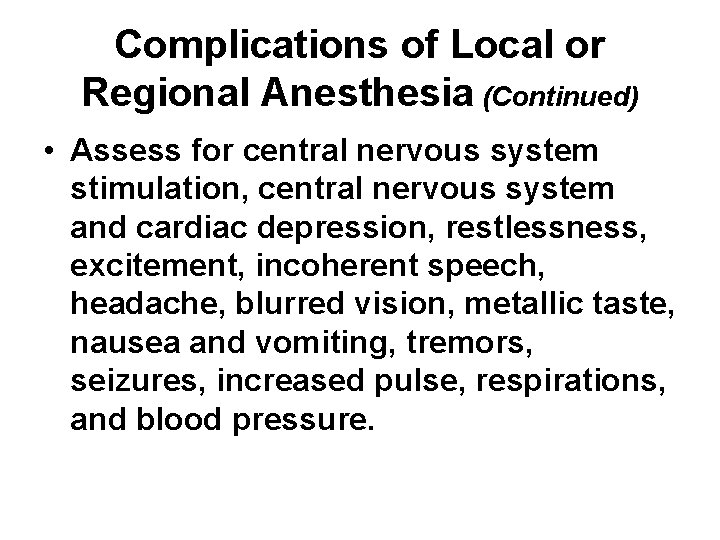Complications of Local or Regional Anesthesia (Continued) • Assess for central nervous system stimulation,