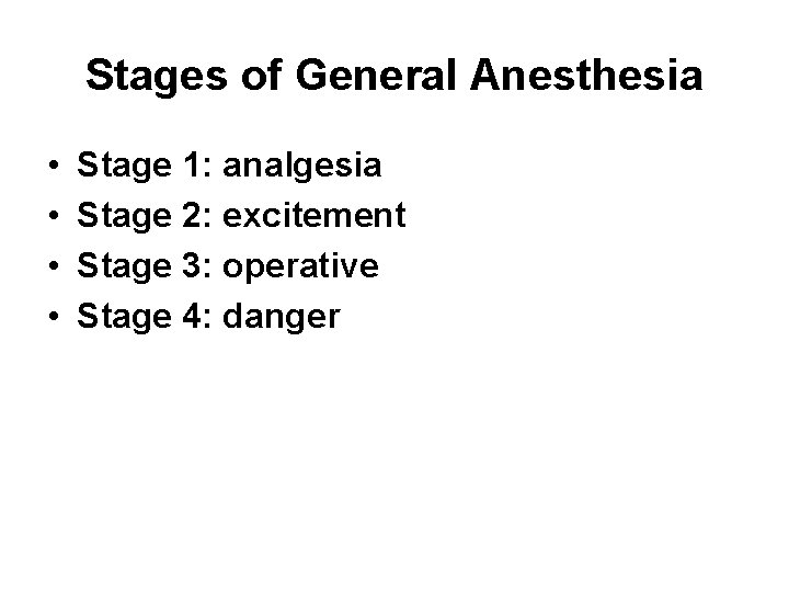 Stages of General Anesthesia • • Stage 1: analgesia Stage 2: excitement Stage 3: